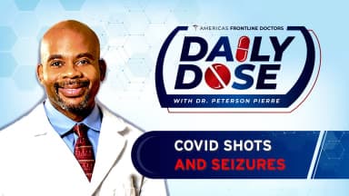 Daily Dose: 'COVID Shots and Seizures' with Dr. Peterson Pierre