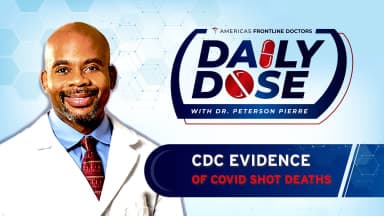 Daily Dose: 'CDC Evidence of COVID Shot Deaths' with Dr. Peterson Pierre