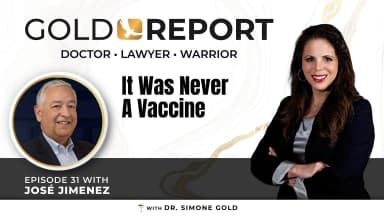The Gold Report: Ep. 31 'It Was Never A Vaccine' with Jose Jiminez