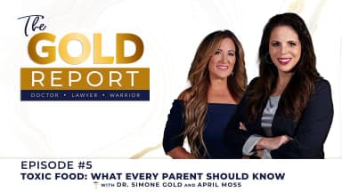 The Gold Report: Ep. 5 'Toxic Food: What Every Parent Should Know'