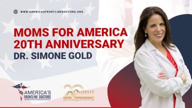 Moms For America: 20th Anniversary - Dr. Simone Gold - 'What Moms Need to Know'